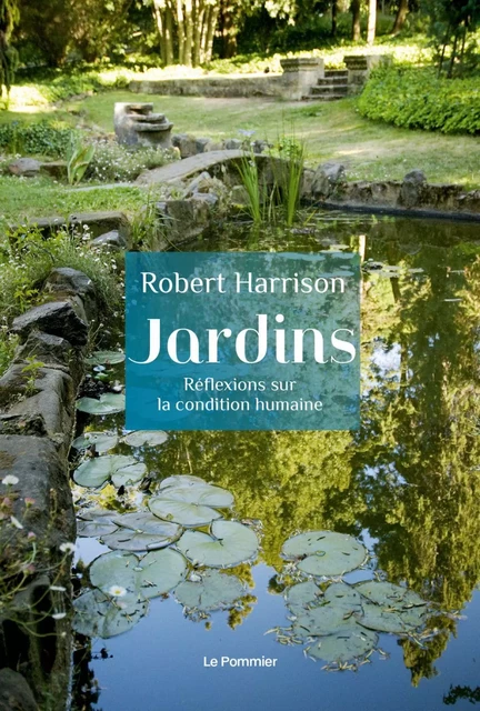 Jardins. Réflexions sur la condition humaine - Robert Harrison - Humensis