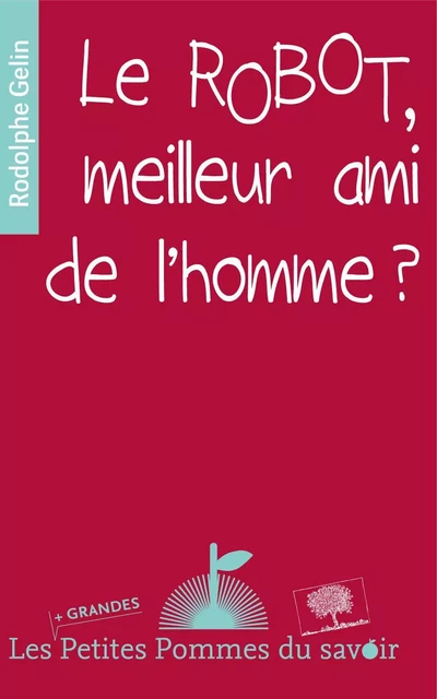 Le robot, meilleur ami de l'homme ? - Rodolphe Gelin - Humensis