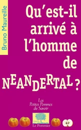 Qu'est-il arrivé à l'homme de Neandertal ?