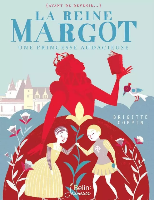 La reine Margot. Une princesse audacieuse - Brigitte Coppin - Humensis