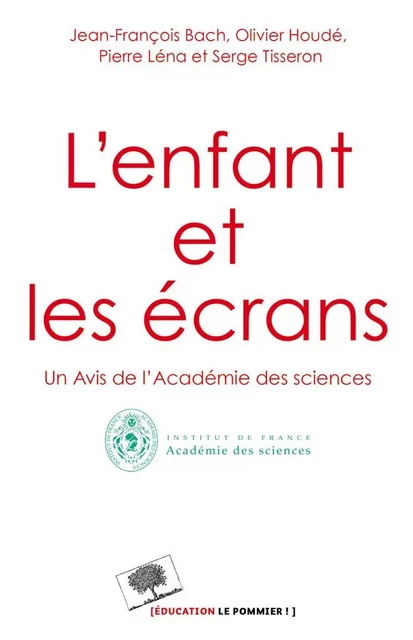 L'enfant et les écrans. Un avis de l'Académie des Sciences - Jean-François Bach, Olivier Houdé, Pierre Léna - Humensis