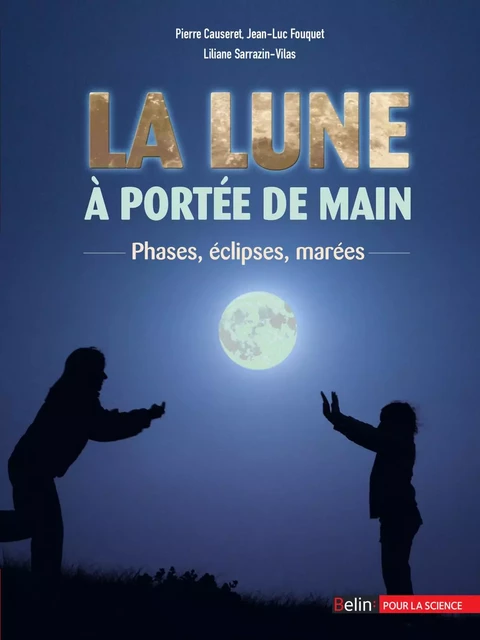 La Lune à portée de main. Phases, éclipses, marées - Pierre Causeret, Jean-Luc Fouquet, Liliane Sarrazin-Vilas - Humensis