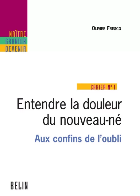 Entendre la douleur du nouveau-né - Aux confins de l'oubli - Olivier Fresco, Agnès Grison - Humensis