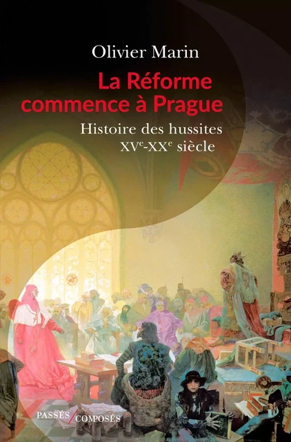 La Réforme commence à Prague. Histoire des hussites. XVe-XXe siècle - Olivier Marin - Humensis