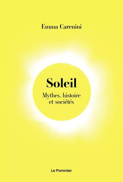 Soleil. Mythes, histoire et sociétés - Emma Carenini - Humensis