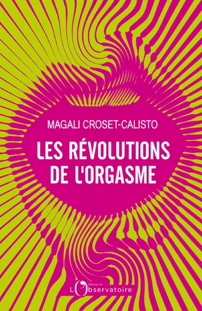 Les Révolutions de l'orgasme - Magali Croset-Calisto - Humensis