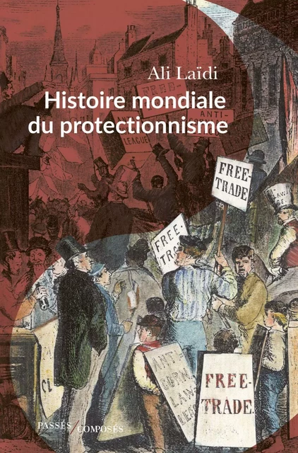 Histoire mondiale du protectionnisme - Ali Laidi - Humensis