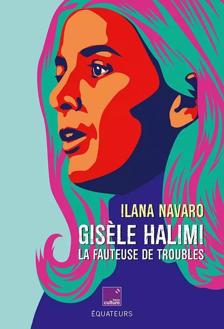 Gisèle Halimi la fauteuse de troubles - Ilana Navaro - Humensis