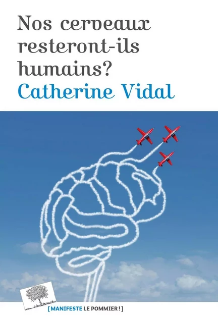 Nos cerveaux resteront-ils humains ? - Catherine Vidal - Humensis