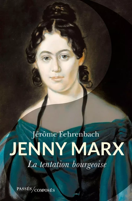 Jenny Marx. La tentation bourgeoise - Jérôme Fehrenbach - Humensis