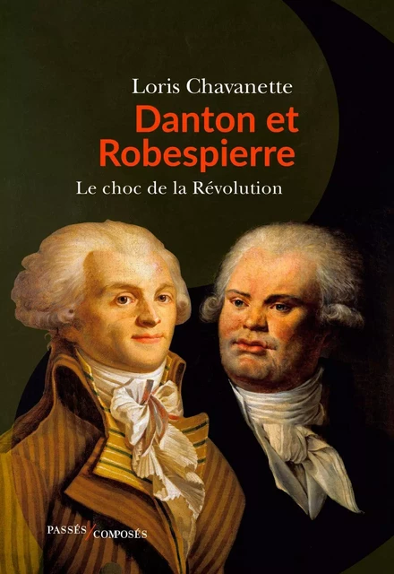 Danton et Robespierre - Loris Chavanette - Humensis