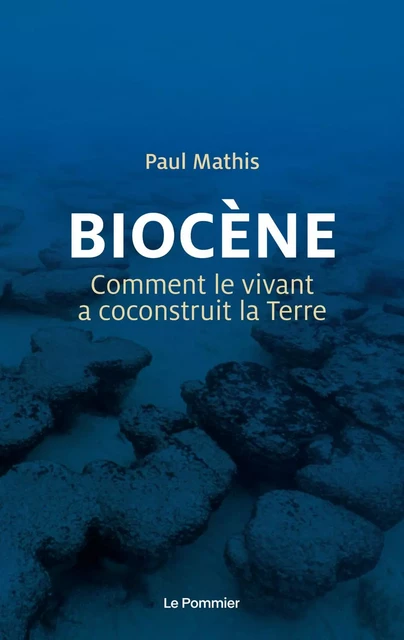 Biocène. Comment le vivant a coconstruit la Terre - Paul Mathis - Humensis