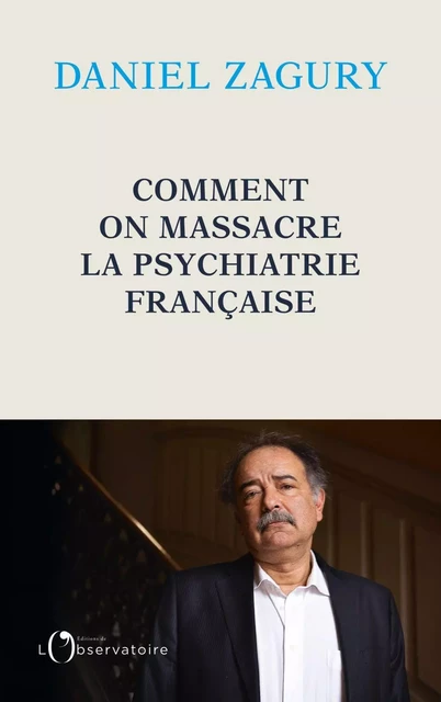 Comment on massacre la psychiatrie française - Daniel Zagury - Humensis