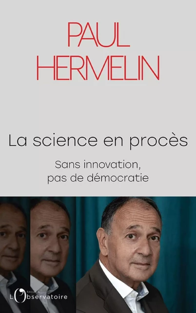 La science en procès. Sans innovation, pas de démocratie - Paul Hermelin - Humensis