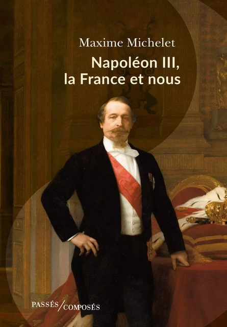 Napoléon III, la France et nous - Maxime Michelet - Humensis