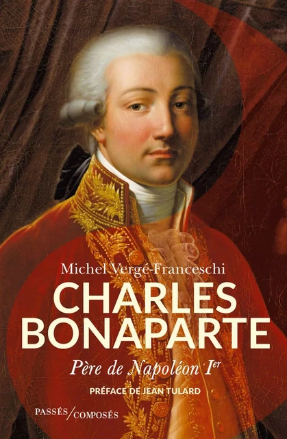 Charles Bonaparte, père de l'Empereur - Michel Vergé-Franceschi - Humensis