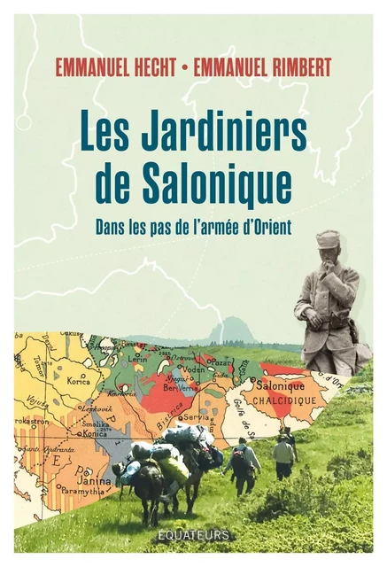 Les jardiniers de Salonique. Voyage dans les Balkans sur les traces des Poilus d'Orient - Emmanuel Hecht, Emmanuel Rimbert - Humensis