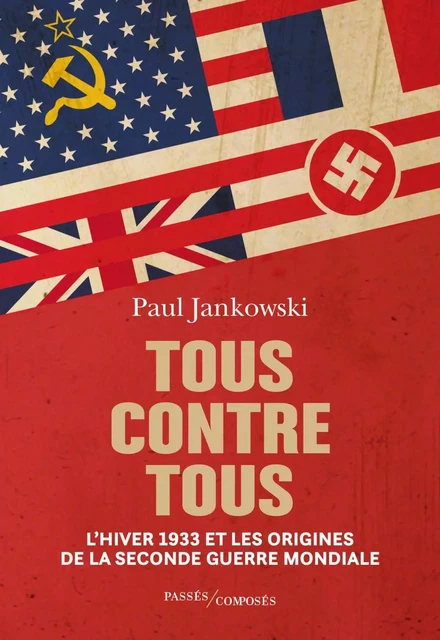 Tous contre tous. L'hiver 1933 et les origines de la Seconde Guerre mondiale - Antoine Bourguilleau, Paul Jankowski - Humensis