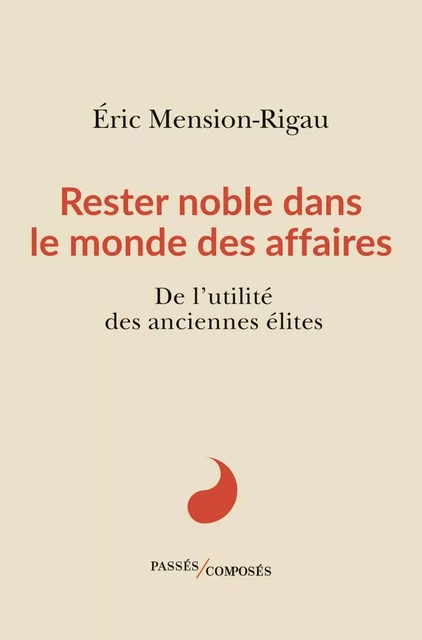 Rester noble dans le monde des affaires - Éric Mension-Rigau - Humensis