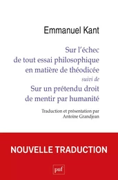 Sur l’échec de tout essai philosophique en matière de théodicée suivi de Sur un prétendu droit de mentir par humanité