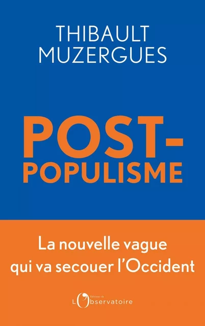 Postpopulisme. La nouvelle vague qui va secouer l’Occident - Thibault Muzergues - Humensis