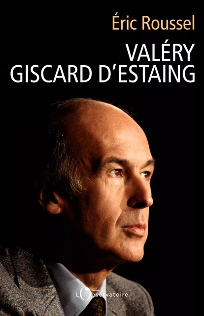 Valéry Giscard d’Estaing - Eric Roussel - Humensis