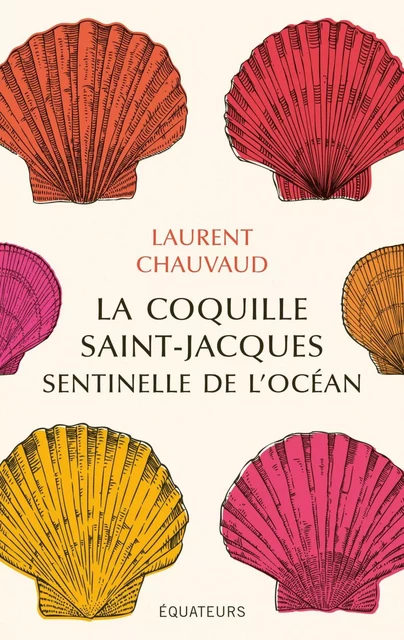 La coquille Saint-Jacques, sentinelle de l’océan - Laurent Chauvaud - Humensis