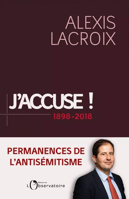 J'accuse ! 1898-2018. Permanences de l'antisémitisme - Alexis Lacroix - Humensis