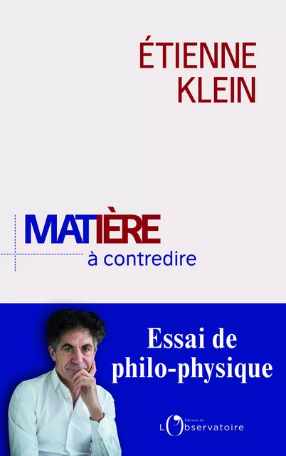 Matière à contredire. Essai de philo-physique - Étienne Klein - Humensis