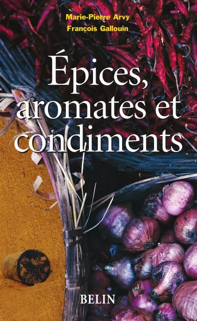 Épices, aromates et condiments - Marie-Pierre Arvy, François Gallouin, Aline Raynal Roques - Humensis