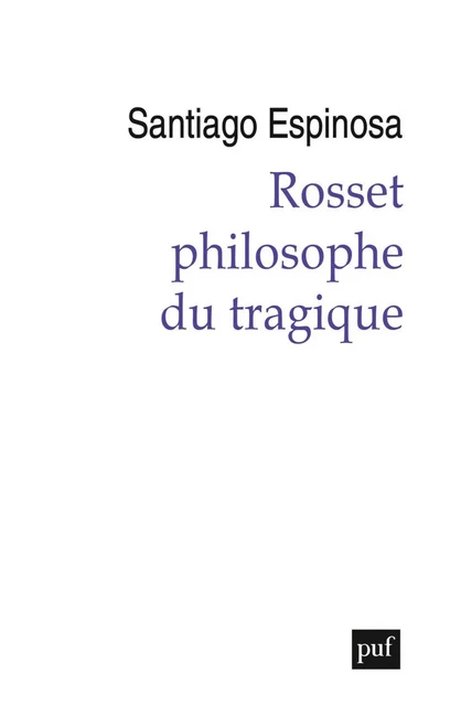 Rosset, philosophe du tragique - Santiago Espinosa - Humensis