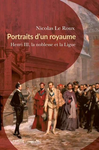 Portraits d'un royaume - Nicolas Le Roux - Humensis