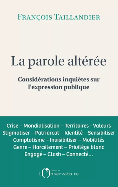 La parole altéré. Considérations inquiètes sur l'expression publique - François Taillandier - Humensis