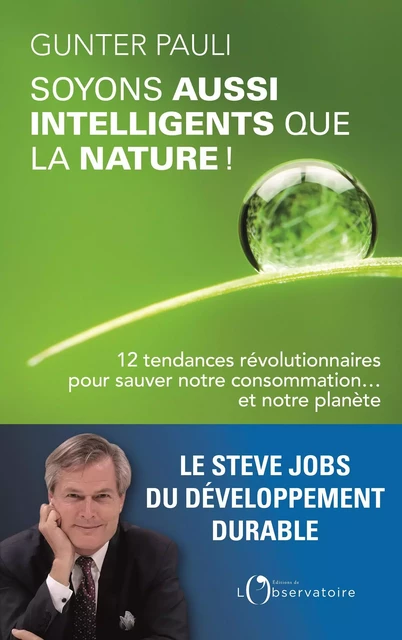 Soyons aussi intelligents que la nature ! 12 initiatives révolutionnaires pour sauver notre consommation ... et notre planète - Gunter Pauli - Humensis