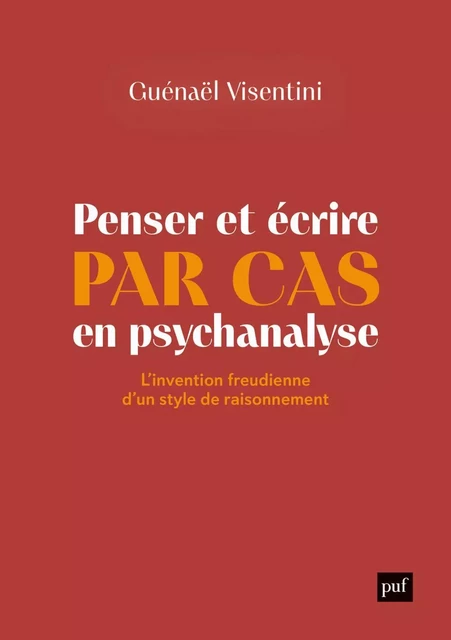 Penser et écrire par cas en psychanalyse - Guénaël Visentini - Humensis