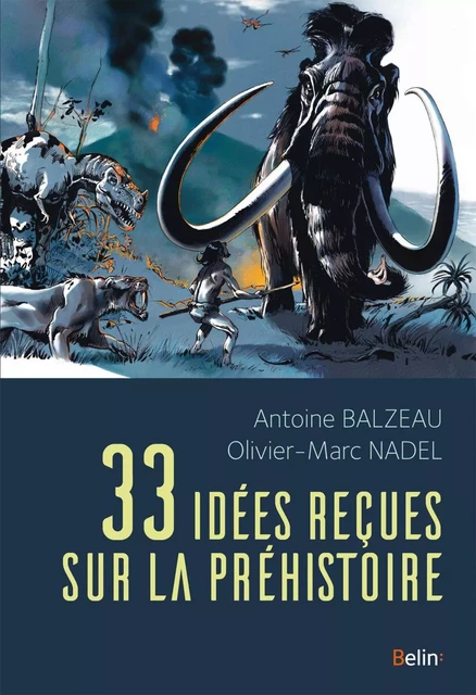 33 idées reçues sur la préhistoire - Antoine Balzeau, Olivier-Marc Nadel - Humensis