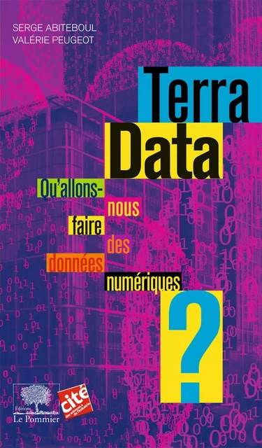 Terra Data. Qu'allons-nous faire des données numériques ? - Serge Abiteboul, Valérie Peugeot - Humensis