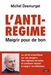 L'anti-régime. Maigrir pour de bon