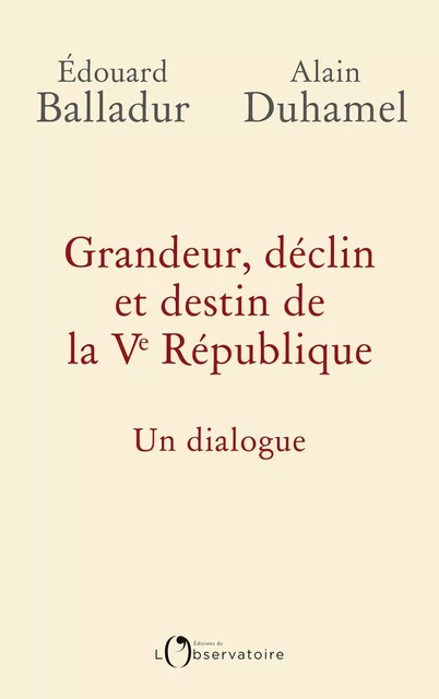 Grandeur, déclin et destin de la Ve République. Un dialogue - Alain Duhamel, Édouard Balladur - Humensis