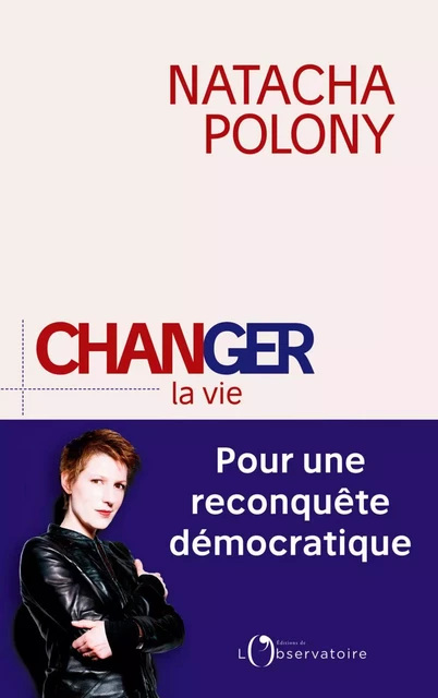 Changer la vie. Pour une reconquête démocratique - Natacha Polony - Humensis