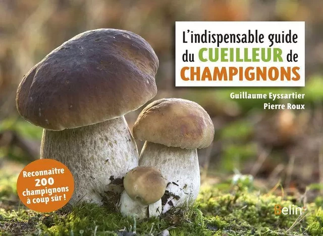 L'Indispensable guide du cueilleur de champignons - Guillaume Eyssartier, Pierre Roux - Humensis