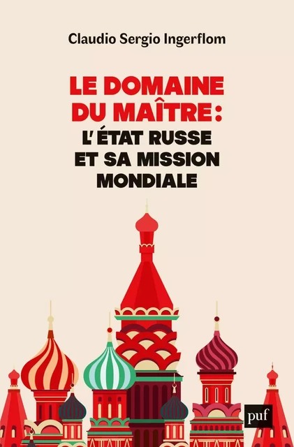 Le domaine du Maître : l'État russe et sa mission mondiale - Claudio Ingerflom - Humensis