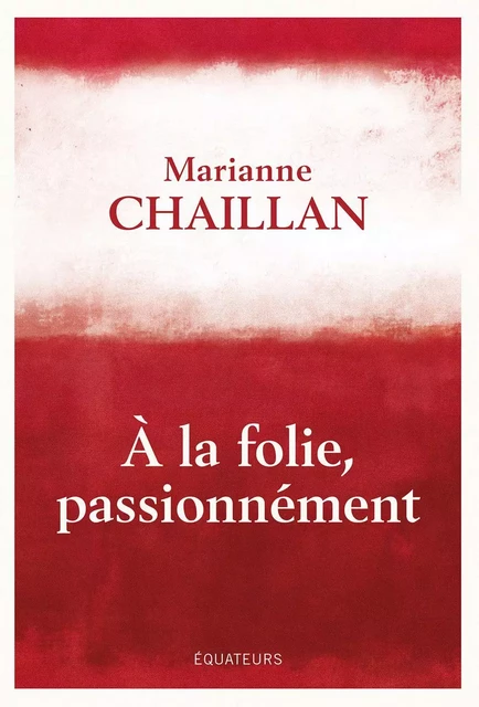 A la folie, passionnément - Marianne Chaillan - Humensis