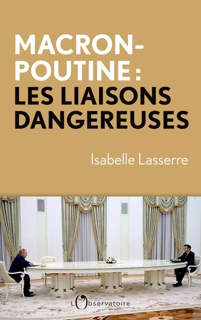 Macron-Poutine, les liaisons dangereuses - Isabelle Lasserre - Humensis