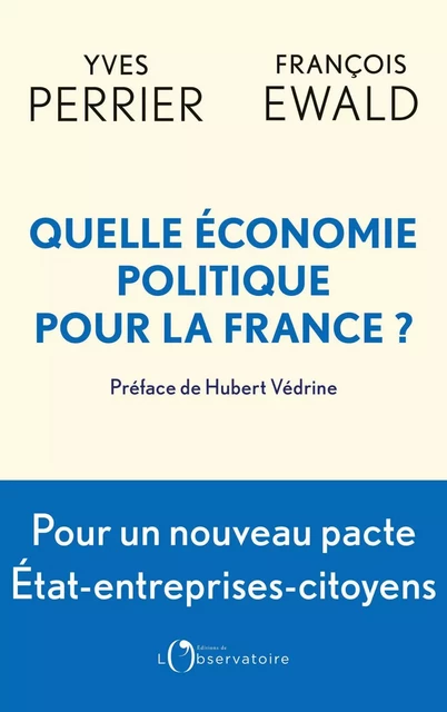 Quelle économie politique pour la France ? - Yves Perrier, François Ewald - Humensis