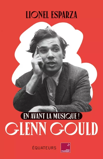 En avant la musique ! Glenn Gould - Lionel Esparza - Humensis