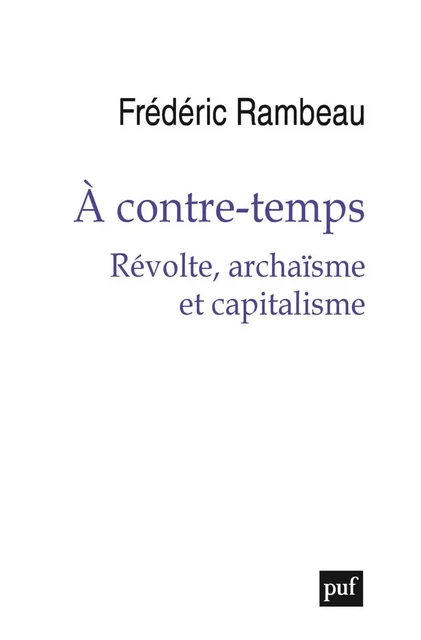 À contre-temps. Révolte, archaïsme et capitalisme - Frédéric Rambeau - Humensis