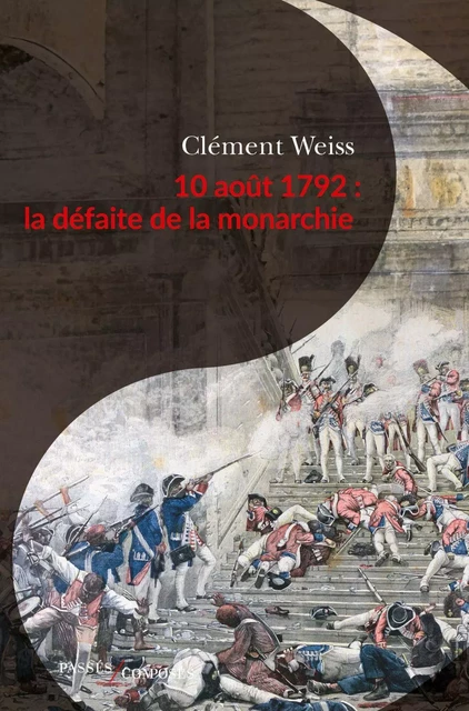 10 août 1792 : la défaite de la monarchie - Clément Weiss - Humensis