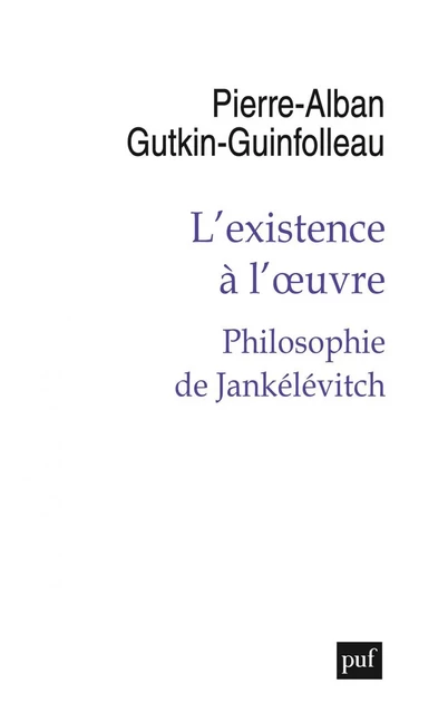 L’existence à l’œuvre - Pierre-Alban Gutkin-Guinfolleau - Humensis