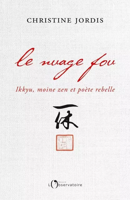 Le Nuage fou. Ikkyu, moine zen et poète rebelle - Christine Jordis - Humensis